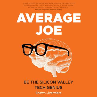 Average Joe: Be the Silicon Valley Tech Genius Audiobook, by Shawn Livermore