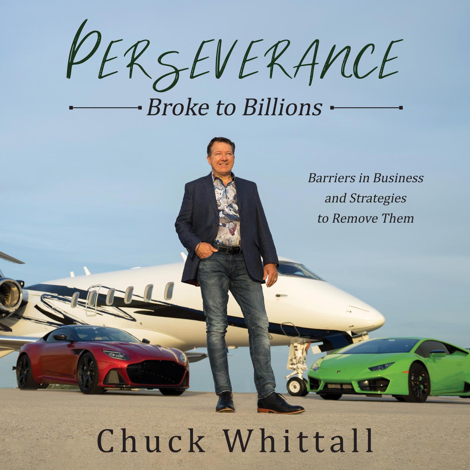 Perseverance: Broke to Billions: Barriers in Business and Strategies to Remove Them Audiobook, by Chuck Whittall