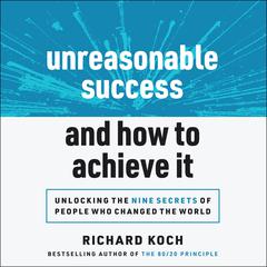Unreasonable Success and How to Achieve It: Unlocking the Nine Secrets of People Who Changed the World Audiobook, by 