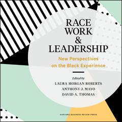 Race, Work, and Leadership: New Perspectives on the Black Experience Audiobook, by 