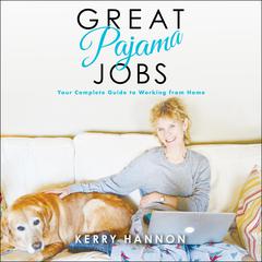Great Pajama Jobs: Your Complete Guide to Working from Home Audiobook, by Kerry Hannon