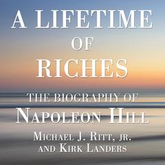 A Lifetime of Riches: The Biography of Napoleon Hill Audiobook, by 