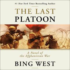 The Last Platoon: A Novel of the Afghanistan War Audiobook, by Bing West