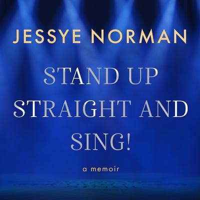 Stand Up Straight and Sing!: A Memoir Audiobook, by Jessye Norman