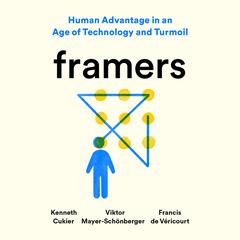 Framers: Human Advantage in an Age of Technology and Turmoil Audiobook, by Kenneth Cukier