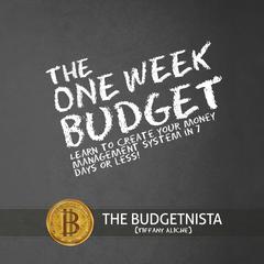 The One Week Budget: Learn to Create Your Money Management System in 7 Days or Less! Audiobook, by 