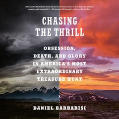 Chasing the Thrill: Obsession, Death, and Glory in Americas Most Extraordinary Treasure Hunt Audiobook, by Daniel Barbarisi