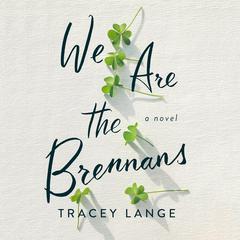 We Are the Brennans: A Novel Audiobook, by Tracey Lange