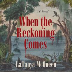 When the Reckoning Comes: A Novel Audiobook, by LaTanya McQueen