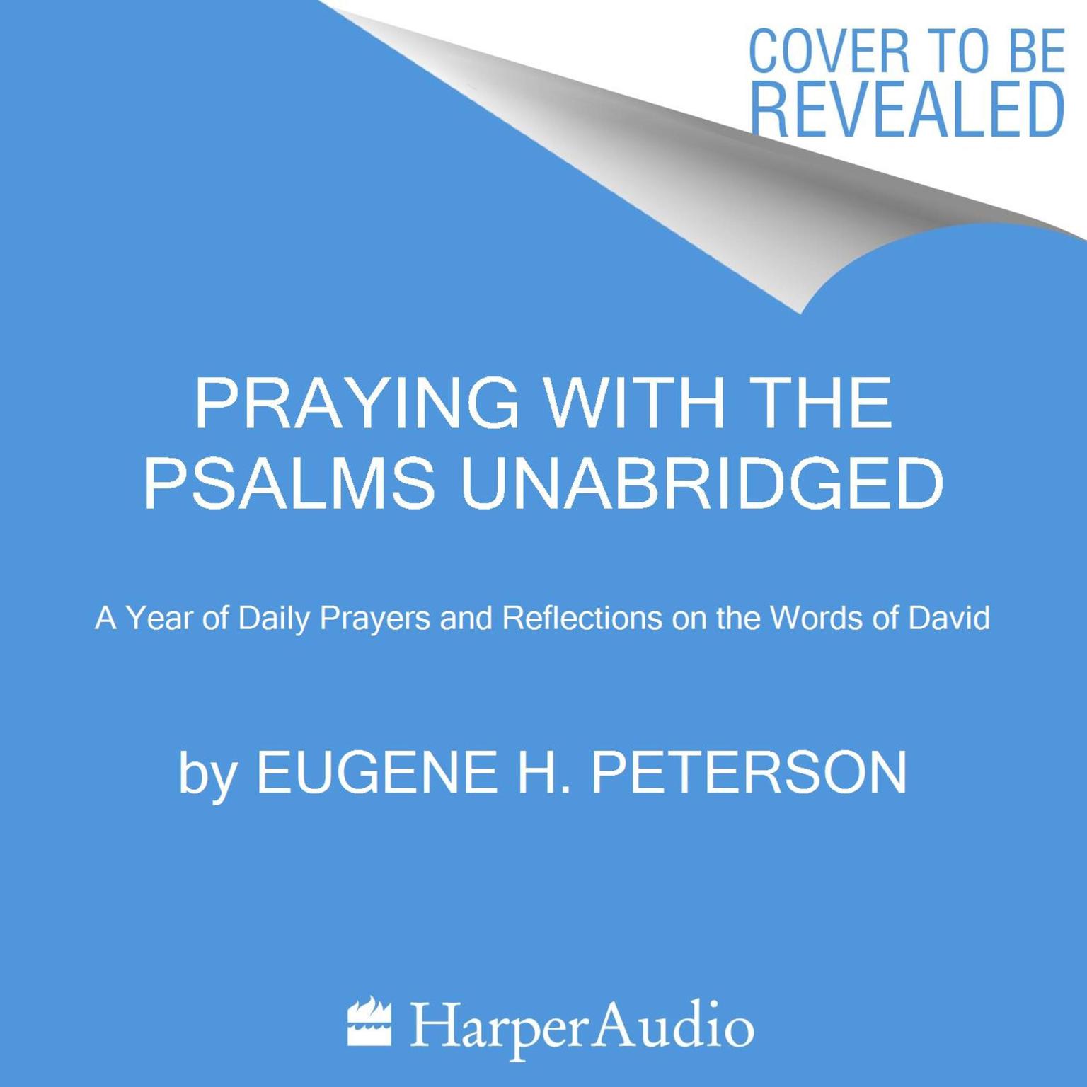 Praying with the Psalms: A Year of Daily Prayers and Reflections on the Words of David Audiobook, by Eugene H. Peterson