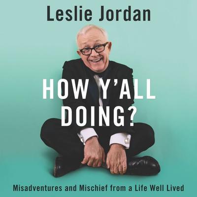 How Y'all Doing?: Misadventures and Mischief from a Life Well Lived Audiobook, by Leslie Jordan