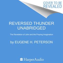 Reversed Thunder: The Revelation of John and the Praying Imagination Audiobook, by Eugene H. Peterson