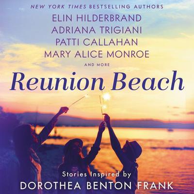 Reunion Beach: Stories Inspired by Dorothea Benton Frank Audiobook, by Patti Callahan Henry