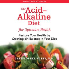 The Acid-Alkaline Diet for Optimum Health: Restore Your Health by Creating pH Balance in Your Diet Audiobook, by 