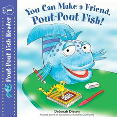 You Can Make a Friend, Pout-Pout Fish! Audiobook, by 