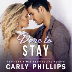 Dare to Stay Audiobook, by Carly Phillips