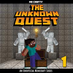 The Unknown Quest - Book 1: An Unofficial Minecraft Series Audiobook, by Mr. Crafty
