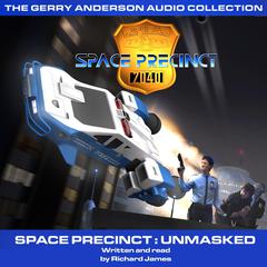 Space Precinct Unmasked Audiobook, by Richard James