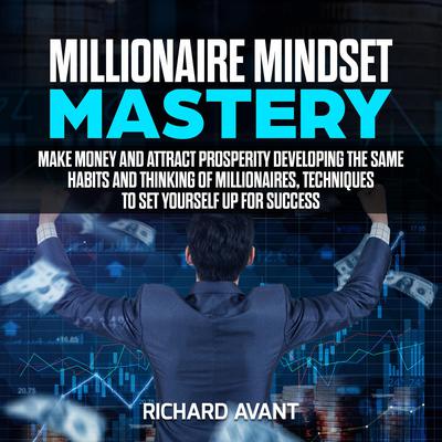 Millionaire Mindset Mastery Audiobook, by Richard Avant
