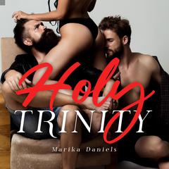 Holy Trinity: The Threesome Novel Audiobook, by Marika Daniels