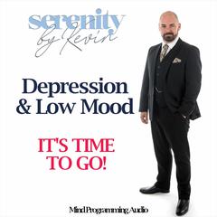 Serenity By Kevin - Depression and Low Mood, ITS TIME TO GO Audiobook, by Kevin Mullin