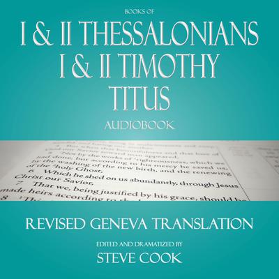Books of I & II Thessalonians; I & II Timothy; Titus Audiobook: From the Revised Geneva Translation Audiobook, by Apostle Paul