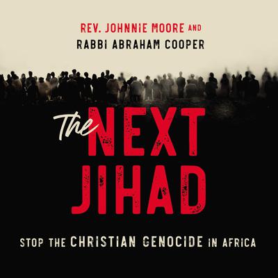 The Next Jihad: Stop the Christian Genocide in Africa Audiobook, by Johnnie Moore