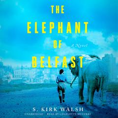 The Elephant of Belfast: A Novel Audiobook, by 