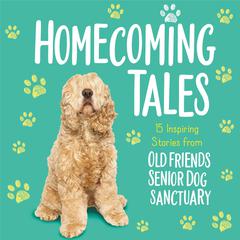 Homecoming Tales: 15 Inspiring Stories from Old Friends Senior Dog Sanctuary Audiobook, by Old Friends Senior Dog Sanctuary