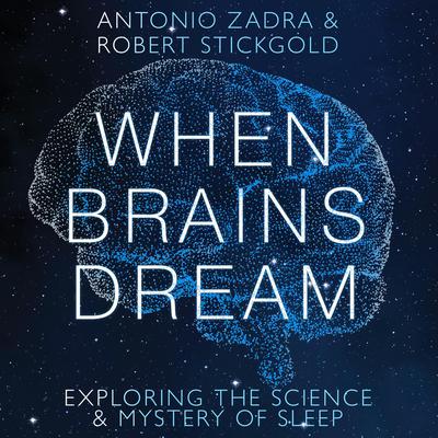 When Brains Dream: Exploring the Science and Mystery of Sleep Audiobook, by Antonio Zadra