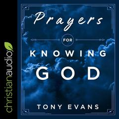 Prayers for Knowing God: Drawing Closer to Him Audiobook, by Tony Evans