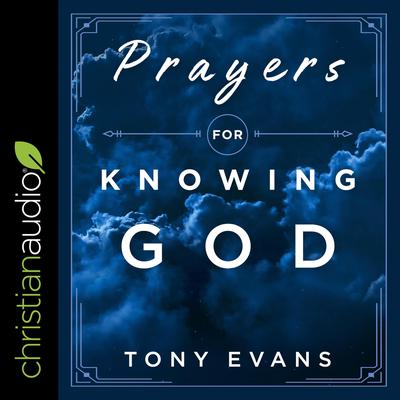 Prayers for Knowing God: Drawing Closer to Him Audiobook, by Tony Evans