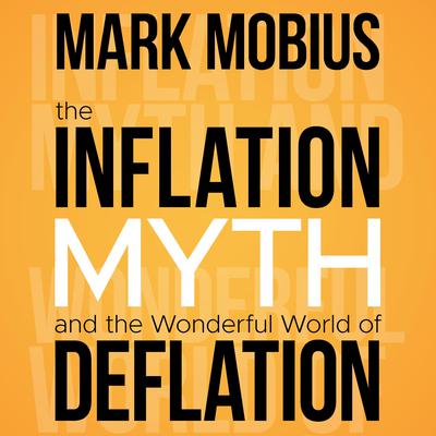 The Inflation Myth and the Wonderful World of Deflation Audiobook, by Mark Mobius