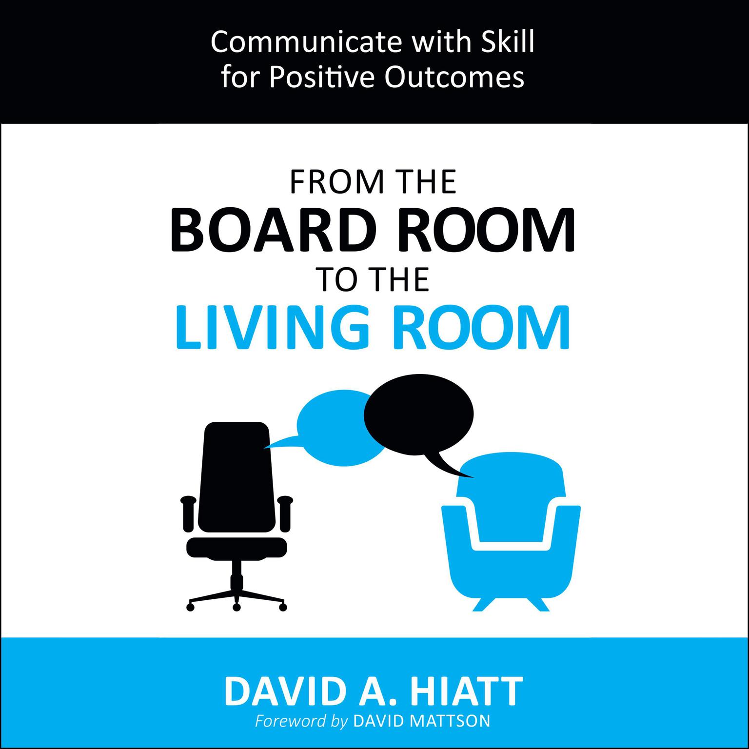 From the Board Room to the Living Room: Communicate with Skill for Positive Outcomes Audiobook, by David Hieatt