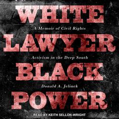 White Lawyer Black Power: A Memoir of Civil Rights Activism in the Deep South Audiobook, by Donald A. Jelinek
