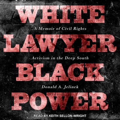 White Lawyer Black Power: A Memoir of Civil Rights Activism in the Deep South Audiobook, by Donald A. Jelinek