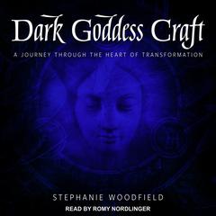 Dark Goddess Craft: A Journey through the Heart of Transformation Audiobook, by Stephanie Woodfield