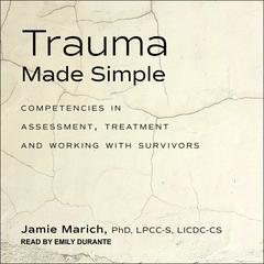 Trauma Made Simple: Competencies in Assessment, Treatment and Working with Survivors Audiobook, by Jamie Marich