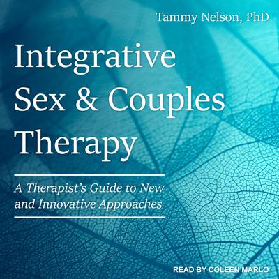 Integrative Sex & Couples Therapy: A Therapists Guide to New and Innovative Approaches Audiobook, by Tammy Nelson