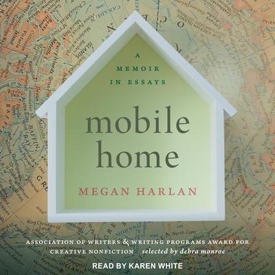 Mobile Home: A Memoir in Essays Audiobook, by Megan Harlan