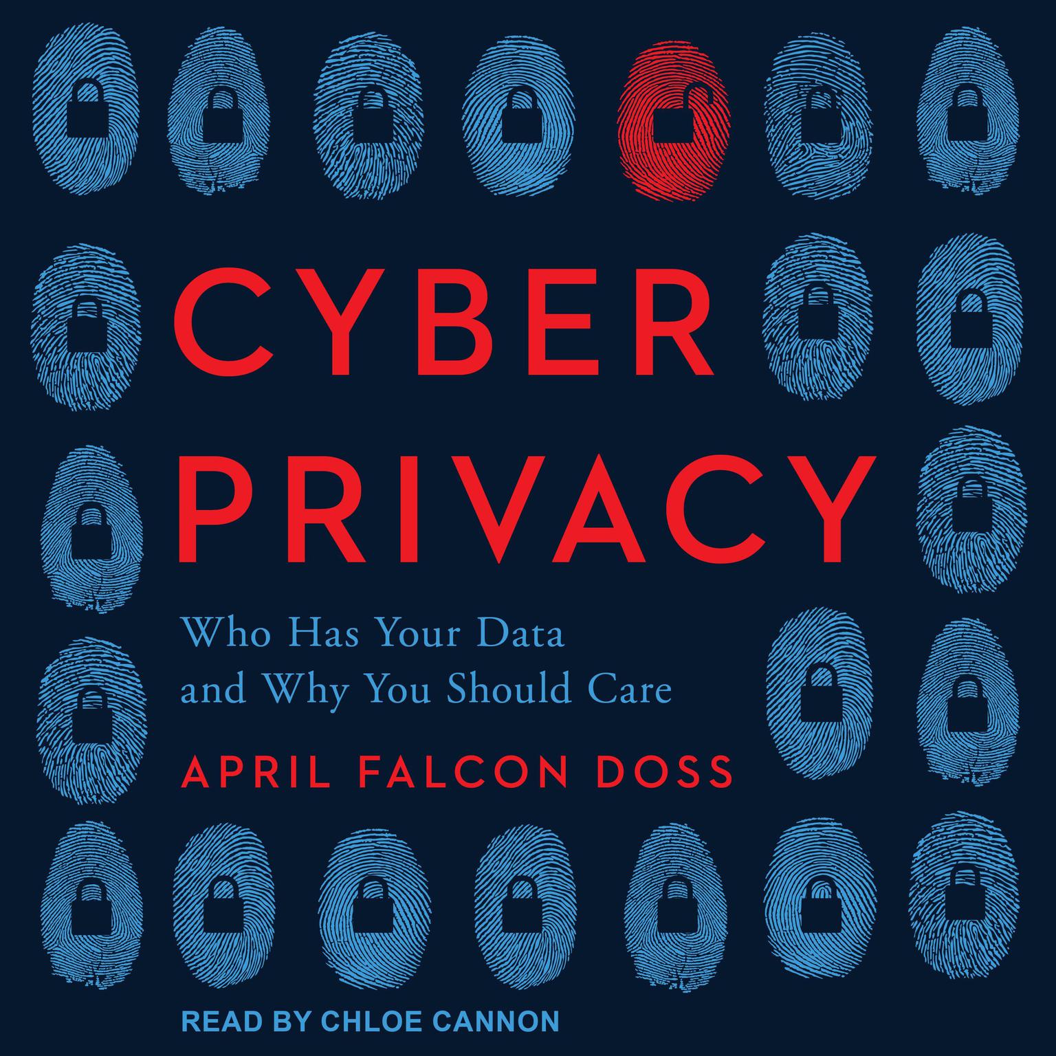 Cyber Privacy: Who Has Your Data and Why You Should Care Audiobook, by April Falcon Doss