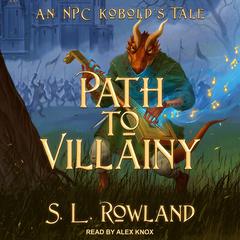Path to Villainy: An NPC Kobolds Tale Audiobook, by S.L. Rowland
