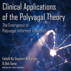 Clinical Applications of the Polyvagal Theory: The Emergence of Polyvagal-Informed Therapies Audiobook, by 