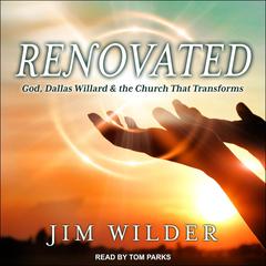 Renovated: God, Dallas Willard, and the Church That Transforms Audiobook, by Jim Wilder