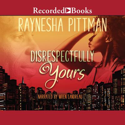 Disrespectfully Yours Audiobook, by Raynesha Pittman