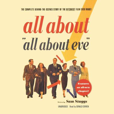 All About “All About Eve”: The Complete Behind-the-Scenes Story of the Bitchiest Film Ever Made Audiobook, by Sam Staggs