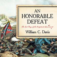 An Honorable Defeat: The Last Days of the Confederate Government Audiobook, by William C. Davis