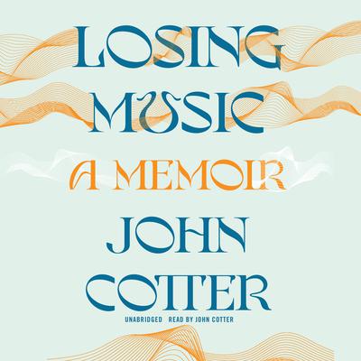 Losing Music: A Memoir Audiobook, by John Cotter