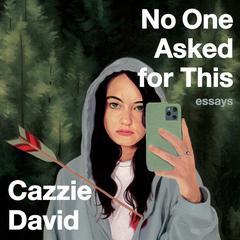 No One Asked For This: Essays Audiobook, by Cazzie David