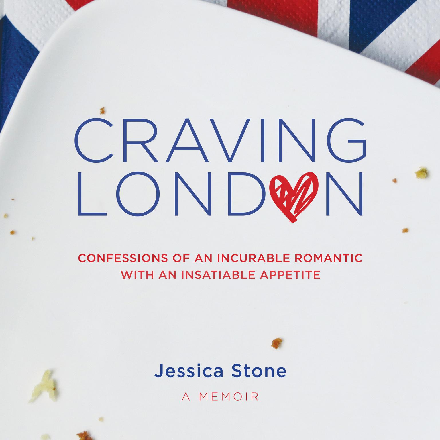 Craving London: Confessions of an Incurable Romantic with an Insatiable Appetite Audiobook, by Jessica Stone